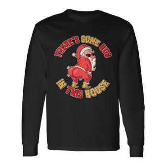 Twerking Santa Claus Theres Some Hos In This House Long Sleeve T-Shirt - Monsterry UK