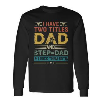 I Have Two Titles Dad And Step Dad And I Rock Them Both Fathers Day Long Sleeve T-Shirt - Thegiftio UK