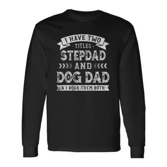 I Have Two Titles Stepdad And Dog Dad Tee Fathers Day Men Women Long Sleeve T-Shirt T-shirt Graphic Print - Thegiftio UK