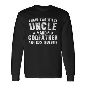 I Have Two Titles Uncle And Godfather V4 Long Sleeve T-Shirt - Monsterry AU