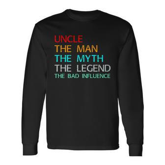 Uncle The Man The Myth The Legend The Bad Influence Long Sleeve T-Shirt - Monsterry CA