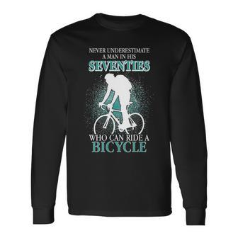 Never Underestimate A Man In His Seventies Who Can Ride A Bicycle Long Sleeve T-Shirt - Thegiftio UK