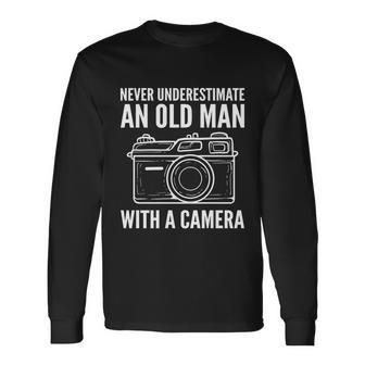 Never Underestimate An Old Man With A Camera Photographer Long Sleeve T-Shirt - Monsterry UK