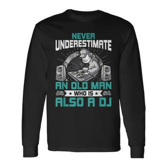 Never Underestimate An Old Man Who Is Also A Dj Music V2 Long Sleeve T-Shirt - Seseable