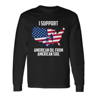 United States Support American Oil From American Soil Tshirt Long Sleeve T-Shirt - Monsterry CA