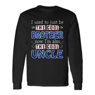 I Used To Just Be The Cool Big Brother Now Im The Cool Uncle Tshirt Long Sleeve T-Shirt - Monsterry DE