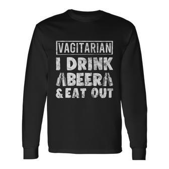 Vagitarian Drink Beer And Eat Out Humor Long Sleeve T-Shirt - Monsterry