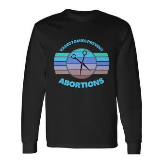 Vasectomies Prevent Abortions Pro Choice Movement Women Feminist V2 Long Sleeve T-Shirt - Monsterry DE