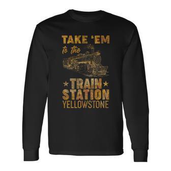 Vintage Take Em To The Train Station Tshirt Long Sleeve T-Shirt - Monsterry