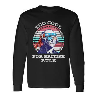 Vintage George Washington Too Cool For British Rule Long Sleeve T-Shirt - Monsterry
