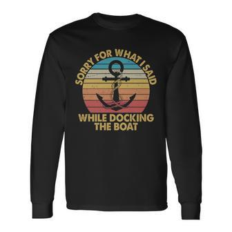 Vintage Sorry For What I Said While Docking The Boat Long Sleeve T-Shirt - Monsterry CA