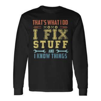 Vintage Thats What I Do I Fix Stuff And I Know Things Long Sleeve T-Shirt - Thegiftio UK