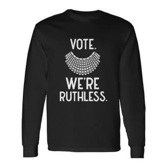 Vote Were Ruthless Defend Roe Vs Wade Long Sleeve T-Shirt - Monsterry AU