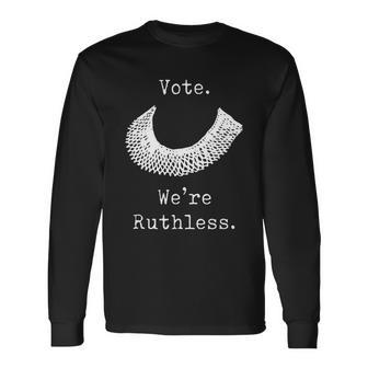 Vote Were Ruthless Defend Roe Vs Wade Long Sleeve T-Shirt - Monsterry AU