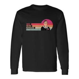 Vote Were Ruthless Feminist Rights Vote We Are Ruthless Long Sleeve T-Shirt - Monsterry