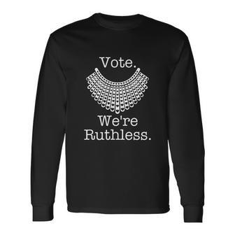 Vote Were Ruthless Notorious Rbg Ruth Bader Ginsburg Long Sleeve T-Shirt - Monsterry DE