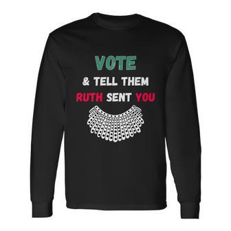 Vote Tell Them Ruth Sent You Dissent Rbg Vote V3 Long Sleeve T-Shirt - Monsterry