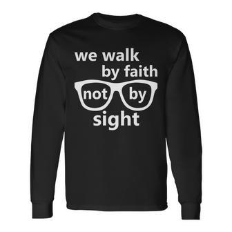 Walk By Faith Not By Sight Christian Tshirt Long Sleeve T-Shirt - Monsterry