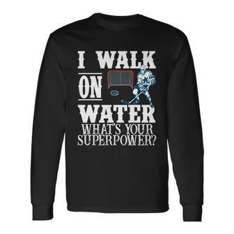 I Walk On Water Whats Your Superpower Hockey Long Sleeve T-Shirt - Monsterry UK