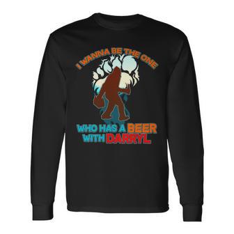 I Wanna Be The One Who Has A Beer With Darryl Bigfoot Long Sleeve T-Shirt - Monsterry DE