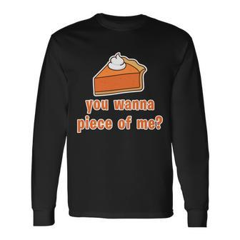 You Wanna Piece Of Me Thanksgiving Pumpkin Pie Tshirt Long Sleeve T-Shirt - Monsterry AU