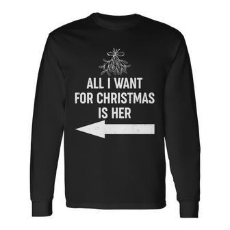 All I Want For Christmas Is Her Matching Couples Long Sleeve T-Shirt - Monsterry