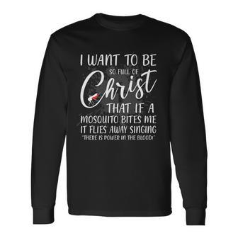 I Want To Be So Full Of Christ Mosquito Bite Christian Quote Tshirt Long Sleeve T-Shirt - Monsterry AU