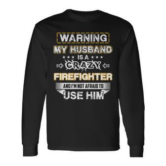 Warning My Husband Is A Crazy Firefighter Long Sleeve T-Shirt - Thegiftio UK