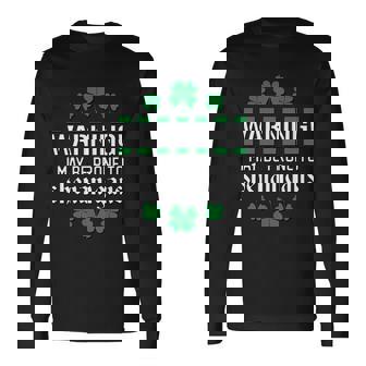 Warning May Be Prone To Shenanigans Irish Clovers Long Sleeve T-Shirt - Thegiftio