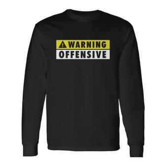 Warning Offensive Tshirt Long Sleeve T-Shirt - Monsterry
