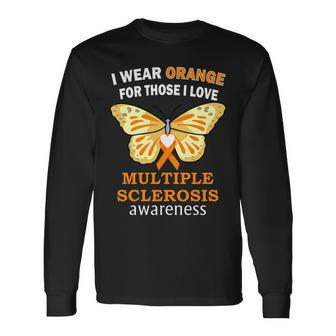 I Wear Orange For Those I Love Ms Multiple Sclerosis Tshirt Long Sleeve T-Shirt - Monsterry