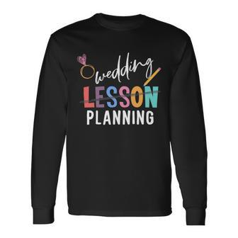 Wedding Planning Not Lesson Engaged Teacher Wedding Long Sleeve T-Shirt - Seseable