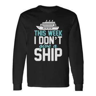 This Week I Dont Give A Ship Tshirt Long Sleeve T-Shirt - Monsterry CA