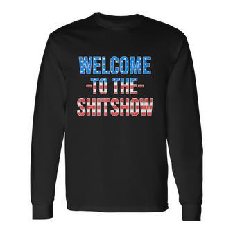 Welcome To The Shitshow Usa Flag 4Th Of July Drinking Long Sleeve T-Shirt - Monsterry DE