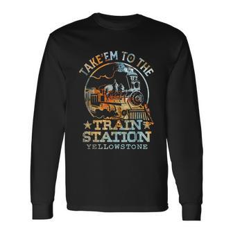 Western Coountry Take Em To The Train Station Long Sleeve T-Shirt - Monsterry