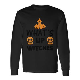 Whats Up Witches Halloween Quote Long Sleeve T-Shirt - Monsterry AU