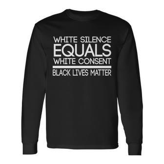 White Silence Equals White Consent Black Lives Matter V2 Long Sleeve T-Shirt - Monsterry