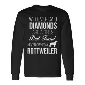 Whoever Said Diamonds Are A Girls Best Friend Never Owned A Rottweiler Long Sleeve T-Shirt - Thegiftio UK