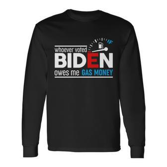 Whoever Voted Biden Owes Me Gas Money Tshirt Long Sleeve T-Shirt - Monsterry