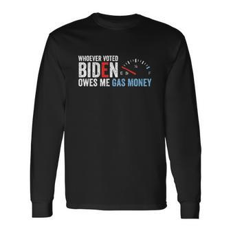 Whoever Voted Biden Owes Me Gas Money Tshirt V2 Long Sleeve T-Shirt - Monsterry