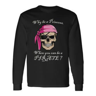 Why Be A Princess When You Can Be A Pirate Tshirt Long Sleeve T-Shirt - Monsterry