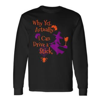 Why Yes Actually I Can Drive A Stick Halloween Witch Long Sleeve T-Shirt - Seseable