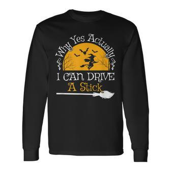 Why Yes Actually I Can Drive A Stick Halloween Witch V2 Long Sleeve T-Shirt - Seseable