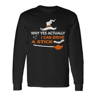 Why Yes Actually I Can Drive A Stick Witch Halloween Long Sleeve T-Shirt - Seseable