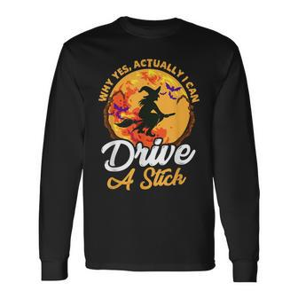 Why Yes I Can Drive A Stick Witch Broomstick Halloween Long Sleeve T-Shirt - Seseable