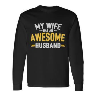 My Wife Has An Awesome Husband Tshirt Long Sleeve T-Shirt - Monsterry AU