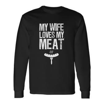 My Wife Loves My Meat Grilling Bbq Lover V3 Long Sleeve T-Shirt - Thegiftio UK