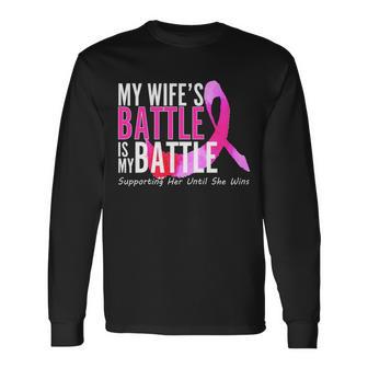 My Wifes Battle Is My Battle Breast Cancer Tshirt Long Sleeve T-Shirt - Monsterry AU