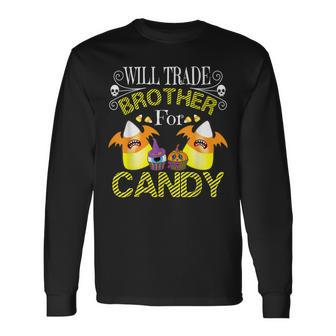 Will Trade Brother For Candy Trick Or Treat Halloween Long Sleeve T-Shirt - Seseable