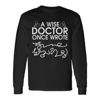 A Wise Doctor Once Wrote Tshirt Long Sleeve T-Shirt - Monsterry CA